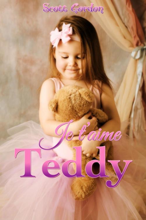 Cover of the book Je t’aime Teddy by Scott Gordon, Scott Gordon