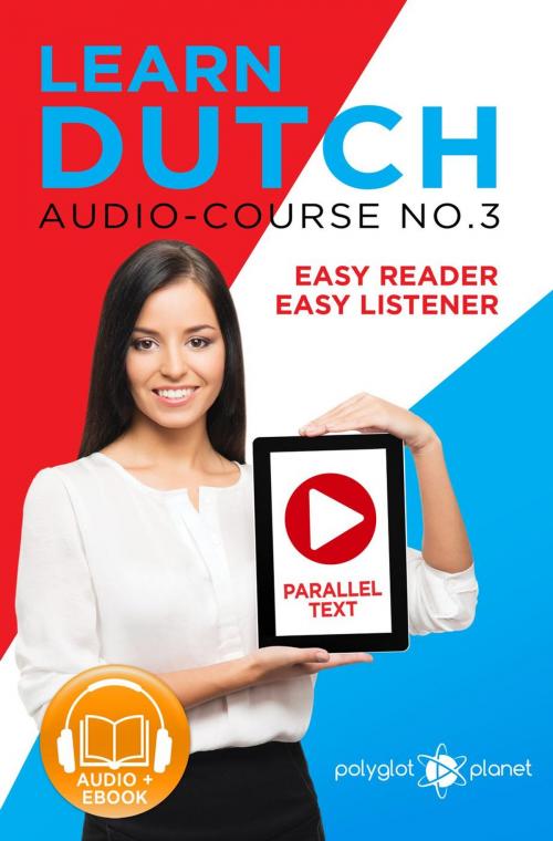 Cover of the book Learn Dutch - Easy Reader | Easy Listener | Parallel Text - Audio Course No. 3 by Polyglot Planet, Polyglot Planet