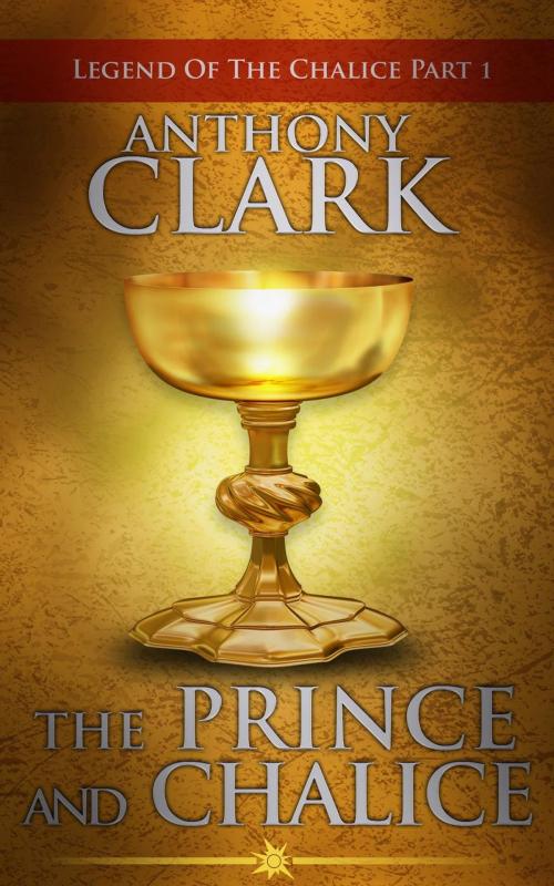 Cover of the book The Prince And The Chalice by Anthony Clark, Blue Phoenix Books