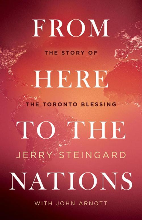 Cover of the book From Here To The Nations by Jerry Steingard, John Arnott, Catch The Fire Books