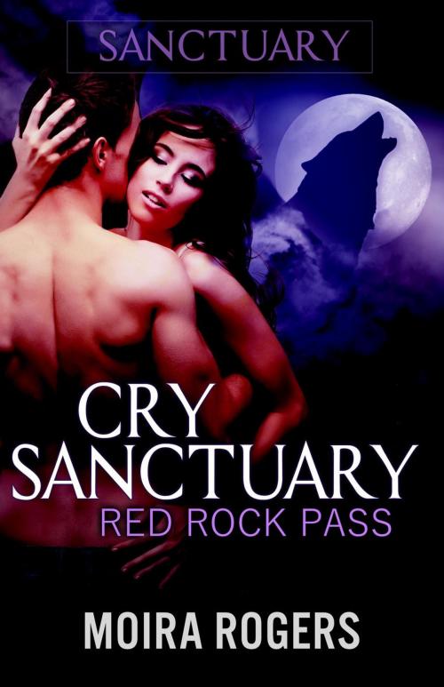 Cover of the book Cry Sanctuary by Moira Rogers, Moira Rogers