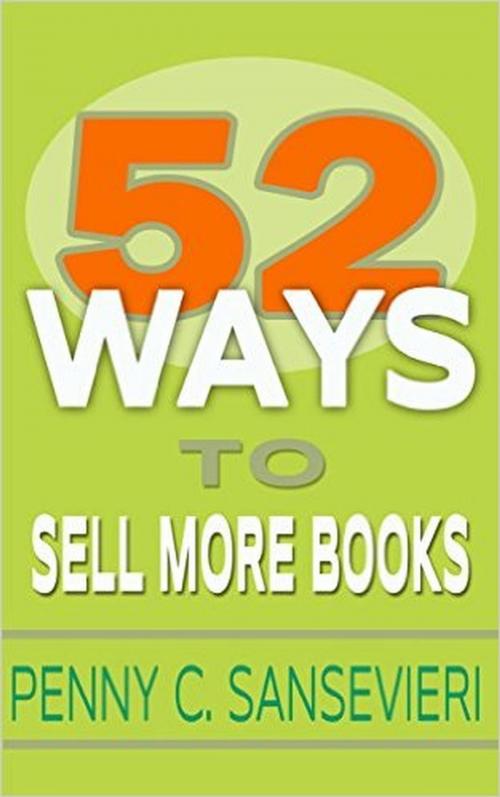 Cover of the book 52 Ways to Sell More Books: Simple, Cost-Effective, and Powerful Strategies to get More Book Sales by Penny Sansevieri, Penny Sansevieri