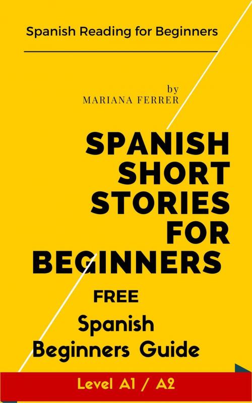 Cover of the book Spanish Short Stories for Beginners: Spanish Reading for Beginners by Mariana Ferrer, Frank Sagan Media