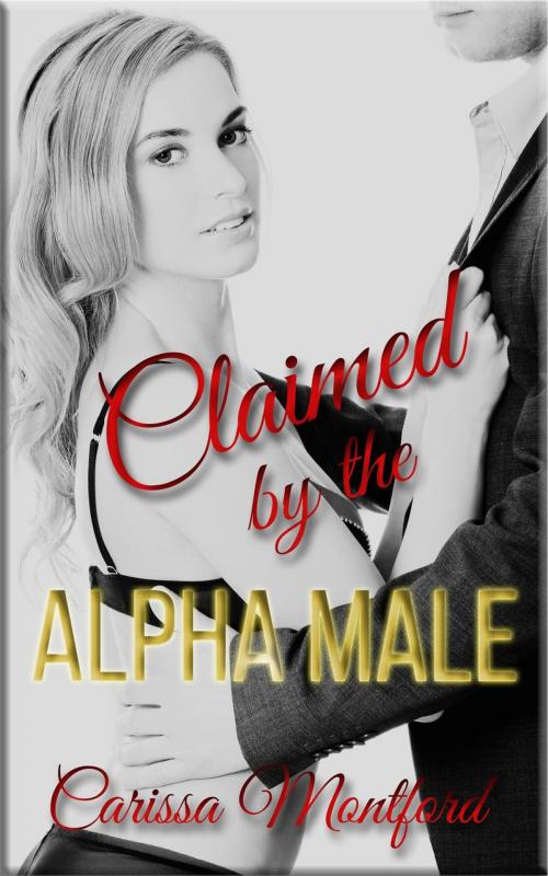 Cover of the book Claimed by the Alpha Male by Carissa Montford, Carissa Montford