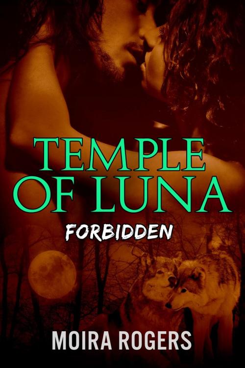 Cover of the book Temple of Luna: Forbidden by Moira Rogers, Moira Rogers