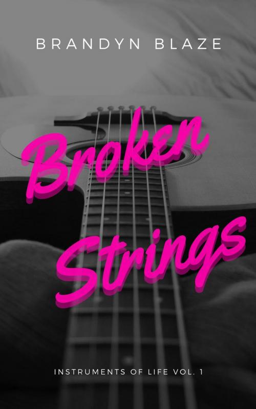 Cover of the book Broken Strings by Brandyn Blaze, Brandyn Blaze