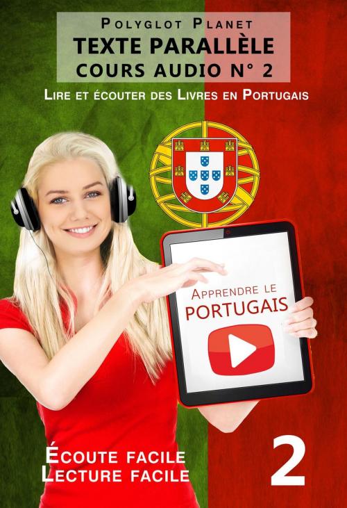 Cover of the book Apprendre le portugais - Texte parallèle | Écoute facile | Lecture facile - COURS AUDIO N° 2 by Polyglot Planet, Polyglot Planet