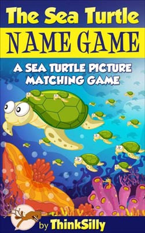Cover of the book The Sea Turtle Name Game! by Nate Goodman, ThinkSilly Press