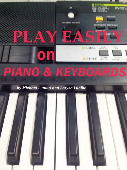Cover of the book Play Easily on Piano and Keyboards by Michael Lunika, Larysa Lunika, Publishdrive