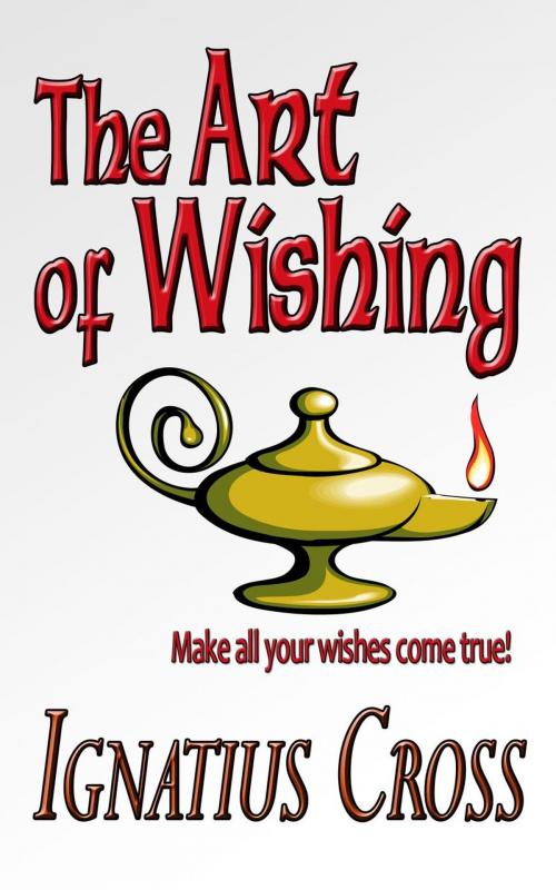 Cover of the book The Art of Wishing by Ignatius Cross, Ignatius Cross Books