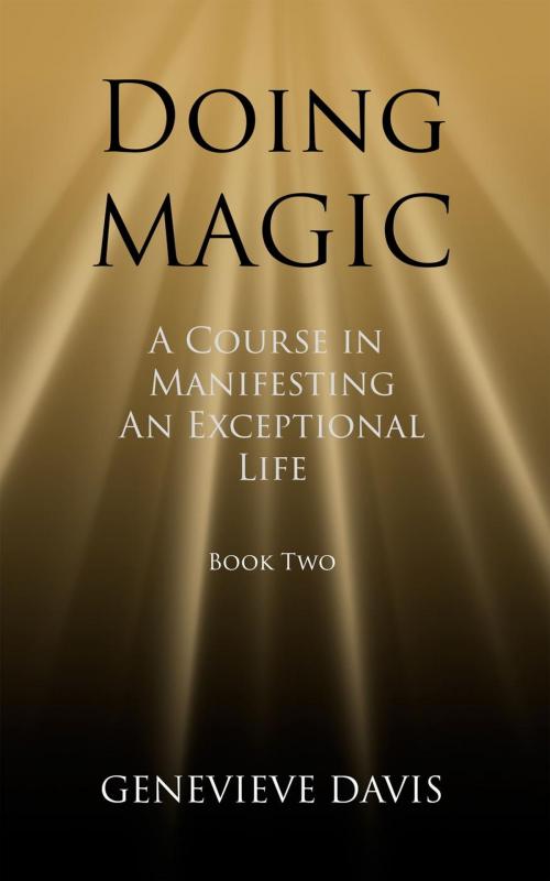 Cover of the book Doing Magic: A Course in Manifesting an Exceptional Life (Book 2) by Genevieve Davis, Genevieve Davis