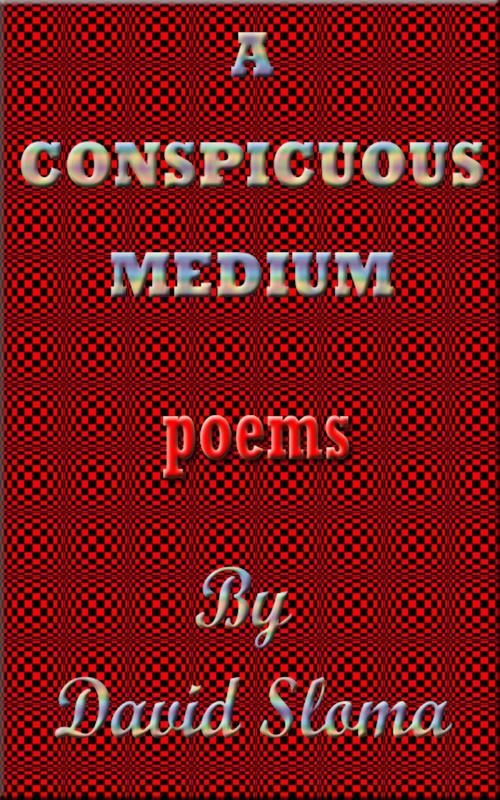 Cover of the book A Conspicuous Medium - Poems by David Sloma, Web of Life Solutions