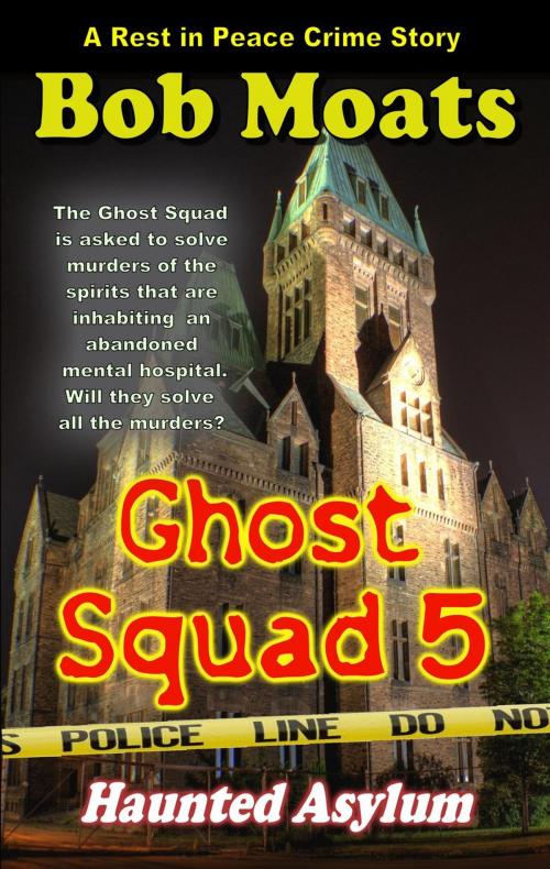 Cover of the book Ghost Squad 5 - Haunted Asylum by Bob Moats, Bob Moats