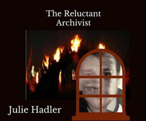 Cover of the book The Reluctant Archivist by Julie Hadler, Julie Hadler