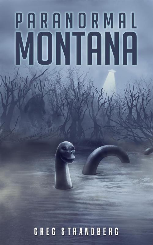 Cover of the book Paranormal Montana by Greg Strandberg, Greg Strandberg