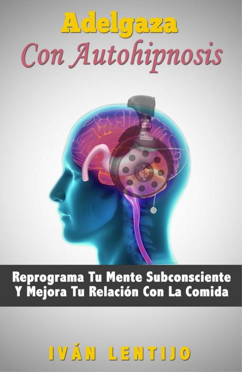 Cover of the book Adelgaza Con Autohipnosis by Ivan Lentijo, Lenon