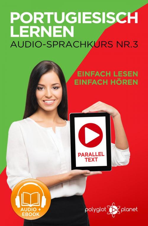 Cover of the book Portugiesisch Lernen - Einfach Lesen | Einfach Hören | Paralleltext - Portugiesisch Audio Sprachkurs Nr. 3 by Polyglot Planet, Polyglot Planet