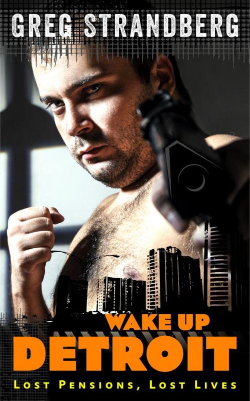 Cover of the book Wake Up, Detroit by Greg Strandberg, Greg Strandberg