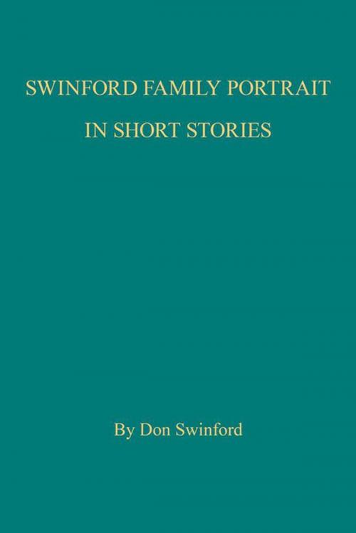 Cover of the book Swinford Family Portrait in Short Stories by Don Swinford, AuthorHouse