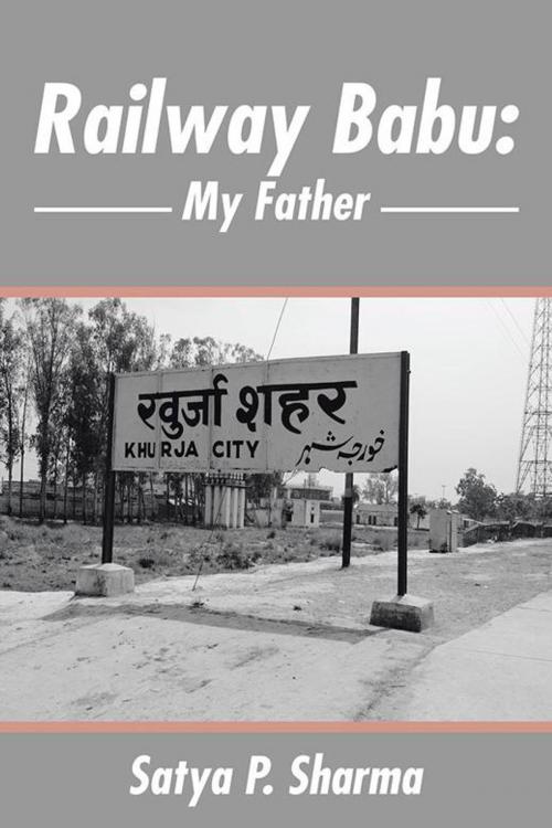 Cover of the book Railway Babu: My Father by Satya P. Sharma, AuthorHouse