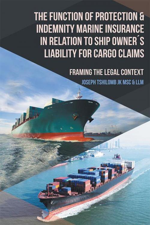 Cover of the book The Function of Protection & Indemnity Marine Insurance in Relation to Ship Owner´S Liability for Cargo Claims by Joseph Tshilomb JK, AuthorHouse UK