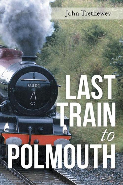 Cover of the book Last Train to Polmouth by John Trethewey, AuthorHouse UK