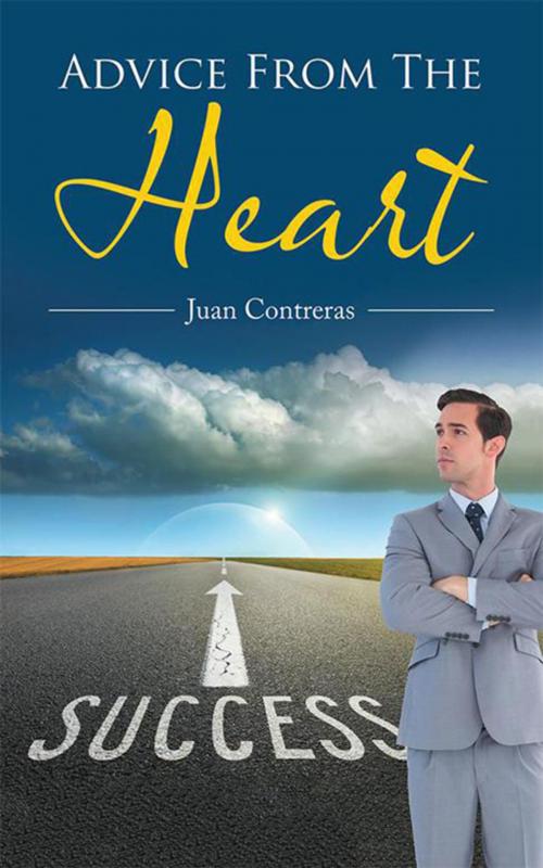 Cover of the book Advice from the Heart by Juan Contreras, AuthorHouse UK