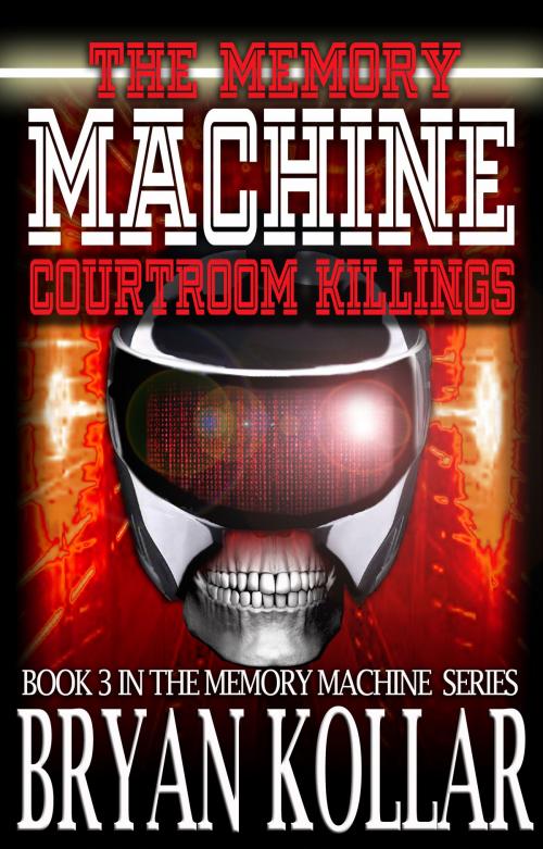 Cover of the book Memory Machine Courtroom Killings by Bryan Kollar, Bryan Kollar