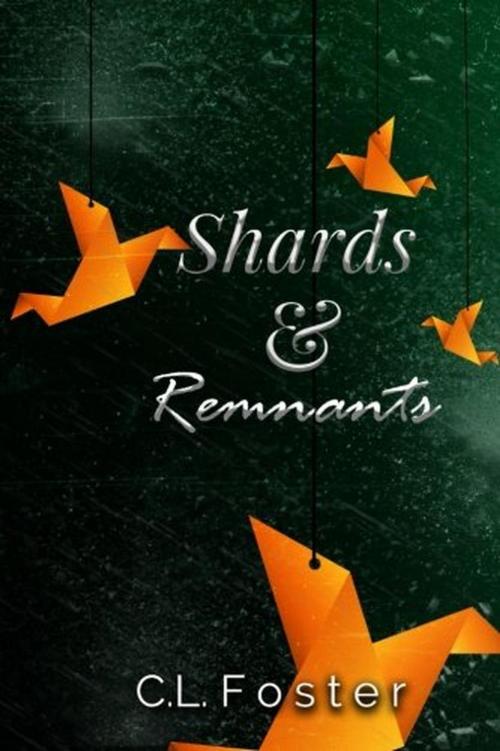 Cover of the book Shards and Remnants by C.L. Foster, C.L. Foster