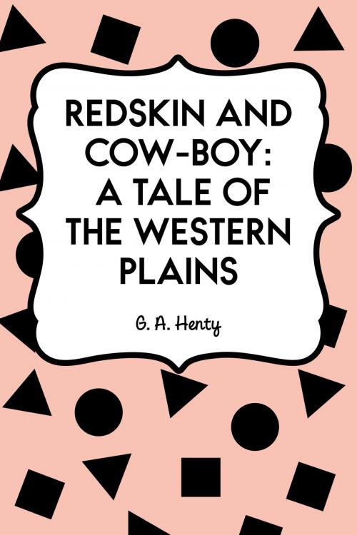 Cover of the book Redskin and Cow-Boy: A Tale of the Western Plains by G. A. Henty, Krill Press