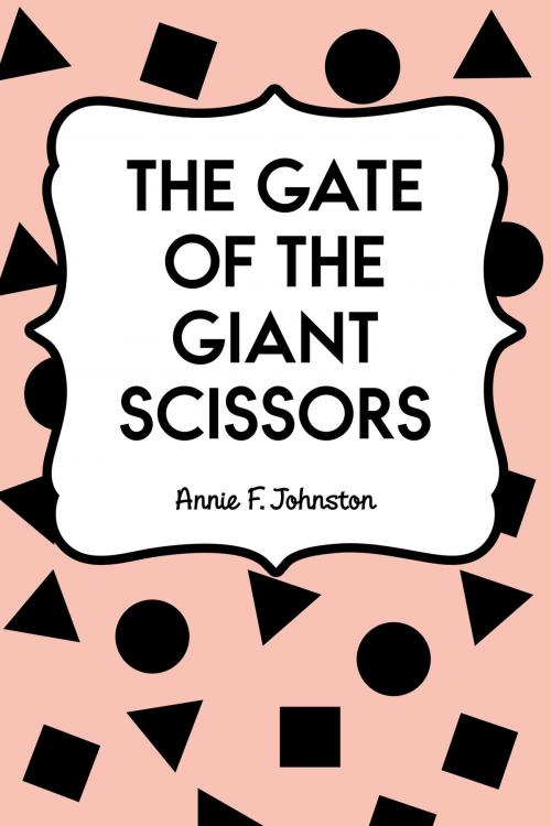 Cover of the book The Gate of the Giant Scissors by Annie F. Johnston, Krill Press