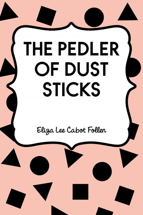 Cover of the book The Pedler of Dust Sticks by Eliza Lee Cabot Follen, Krill Press