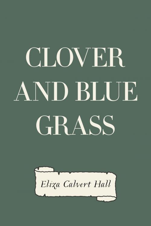 Cover of the book Clover and Blue Grass by Eliza Calvert Hall, Krill Press