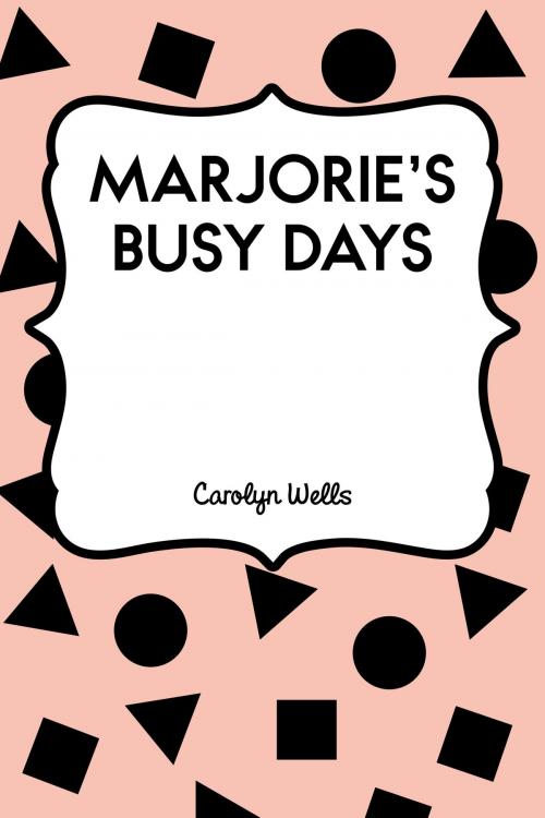 Cover of the book Marjorie's Busy Days by Carolyn Wells, Krill Press