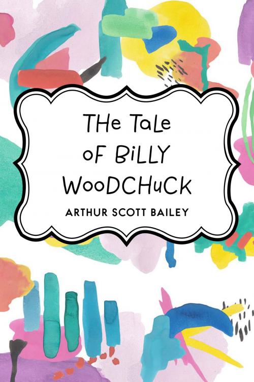 Cover of the book The Tale of Billy Woodchuck by Arthur Scott Bailey, Krill Press