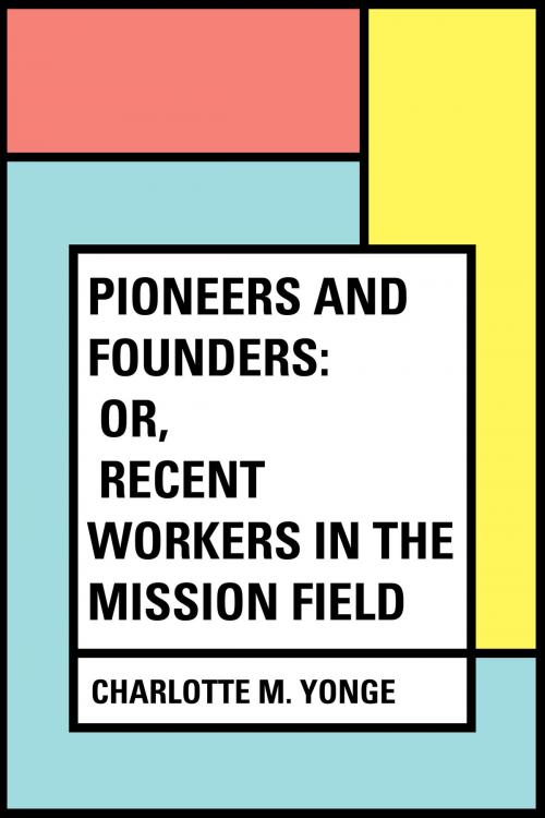 Cover of the book Pioneers and Founders: or, Recent Workers in the Mission field by Charlotte M. Yonge, Krill Press