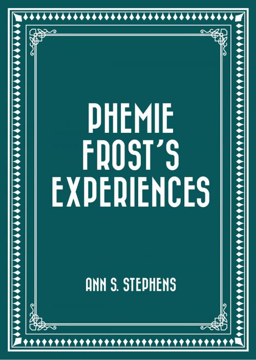Cover of the book Phemie Frost's Experiences by Ann S. Stephens, Krill Press