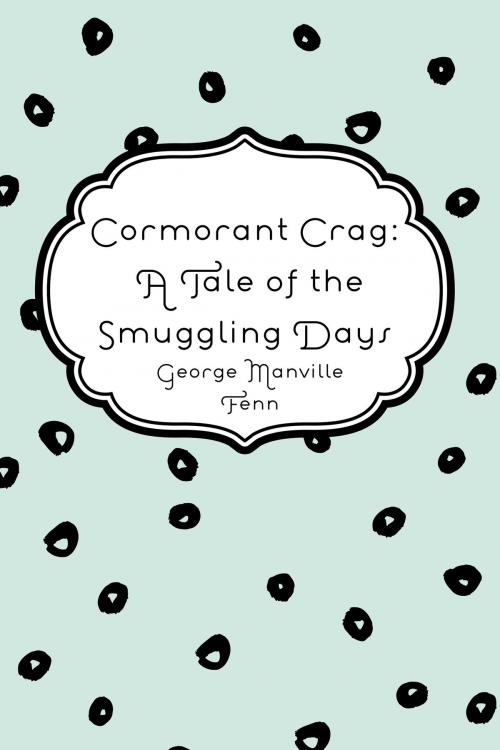 Cover of the book Cormorant Crag: A Tale of the Smuggling Days by George Manville Fenn, Krill Press