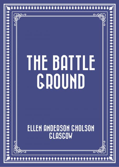 Cover of the book The Battle Ground by Ellen Anderson Gholson Glasgow, Krill Press