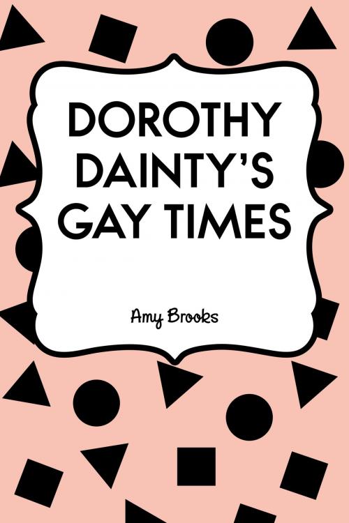 Cover of the book Dorothy Dainty's Gay Times by Amy Brooks, Krill Press
