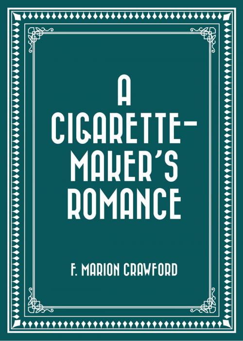 Cover of the book A Cigarette-Maker's Romance by F. Marion Crawford, Krill Press