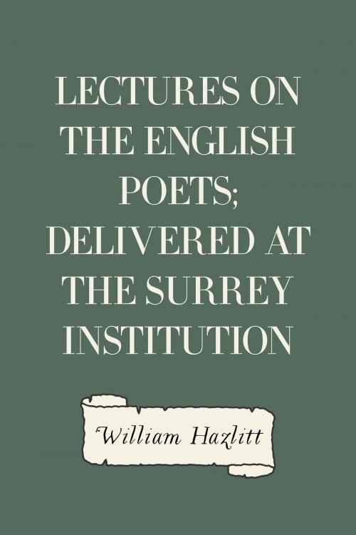 Cover of the book Lectures on the English Poets; Delivered at the Surrey Institution by William Hazlitt, Krill Press