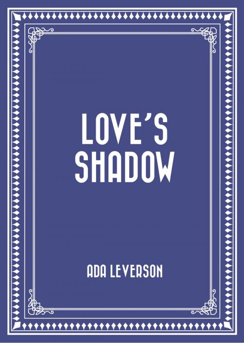 Cover of the book Love's Shadow by Ada Leverson, Krill Press
