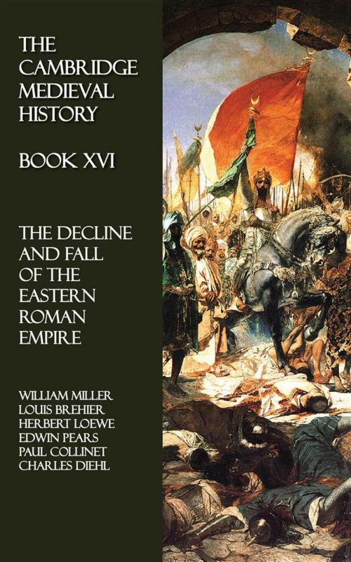 Cover of the book The Cambridge Medieval History - Book XVI by William Miller, Louis Brehier, Herbert Loewe, Edwin Pears, Paul Collinet, Charles Diehl, Perennial Press