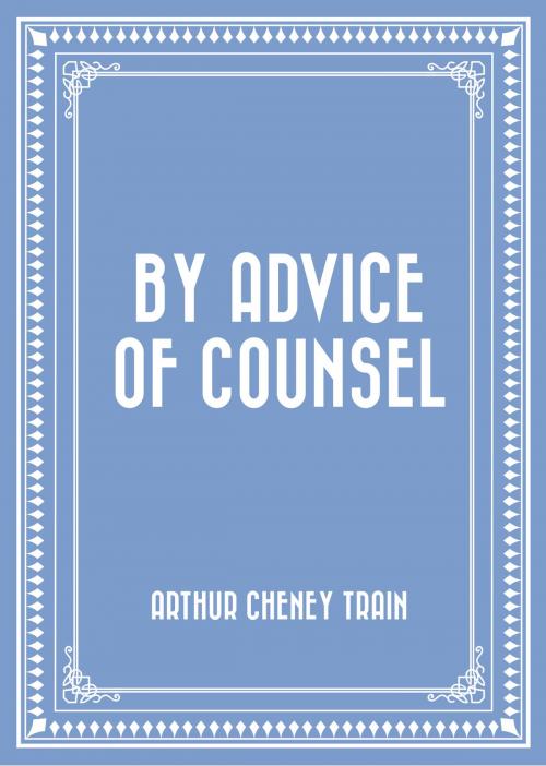 Cover of the book By Advice of Counsel by Arthur Cheney Train, Krill Press