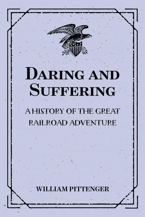 Cover of the book Daring and Suffering: A History of the Great Railroad Adventure by William Pittenger, Krill Press