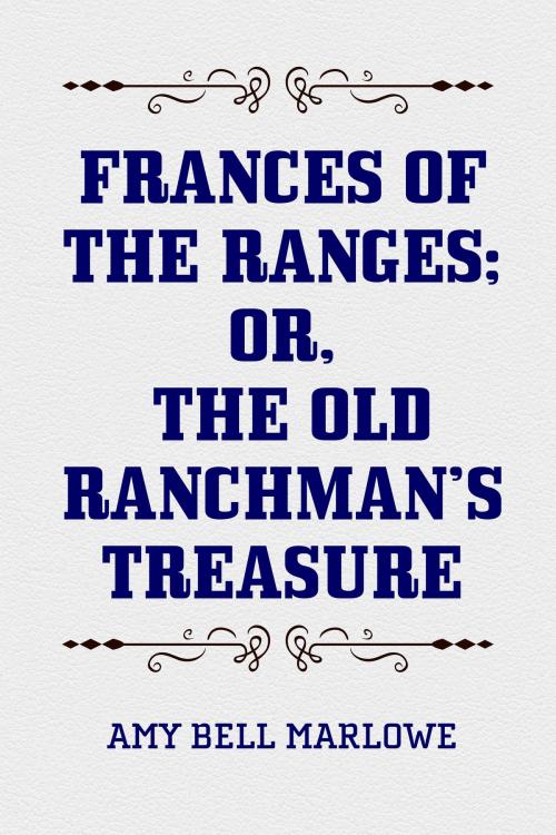 Cover of the book Frances of the Ranges; Or, The Old Ranchman's Treasure by Amy Bell Marlowe, Krill Press