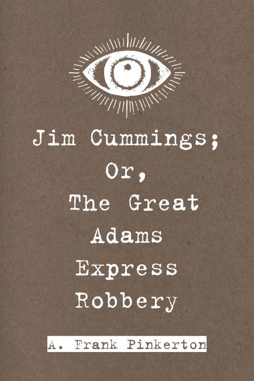 Cover of the book Jim Cummings; Or, The Great Adams Express Robbery by A. Frank Pinkerton, Krill Press