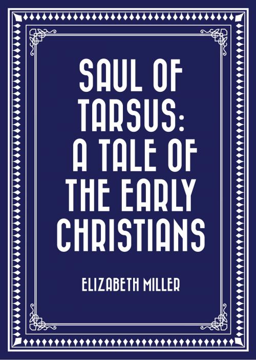 Cover of the book Saul of Tarsus: A Tale of the Early Christians by Elizabeth Miller, Krill Press