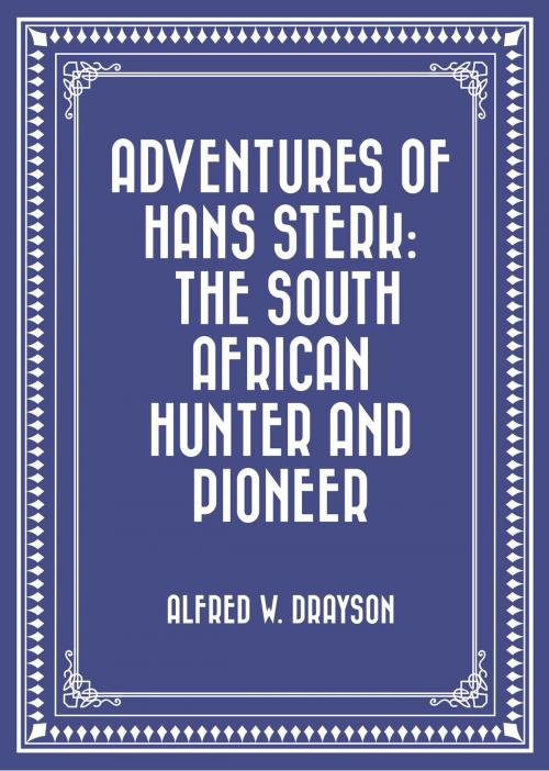 Cover of the book Adventures of Hans Sterk: The South African Hunter and Pioneer by Alfred W. Drayson, Krill Press